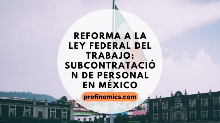 Reforma a la Ley Federal del Trabajo: Subcontratación de Personal en México